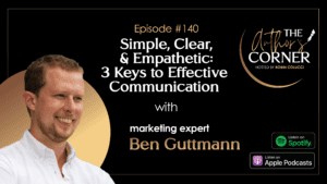 Simple, Clear, & Empathetic: 3 Keys to Effective Communication with Ben Guttmann