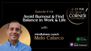 Avoid Burnout and Find Balance in Work and Life with Melo Calarco