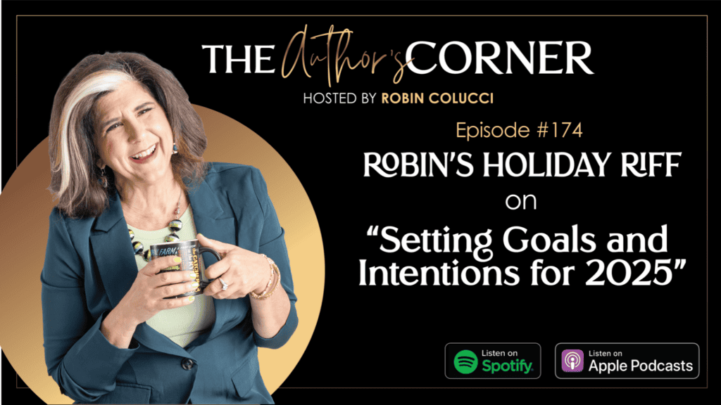 Episode #174 Robin’s Holiday Riff on Setting Goals and Intentions for 2025