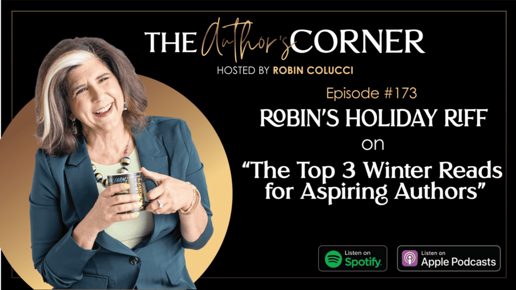 Episode #173: Robin’s Holiday Riff on the Top 3 Winter Reads for Aspiring Authors